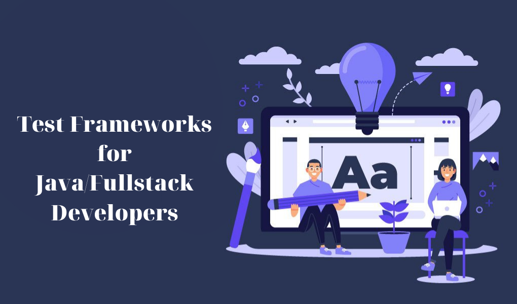 6 Test Frameworks To Follow in 2021 for Java/Fullstack Developers