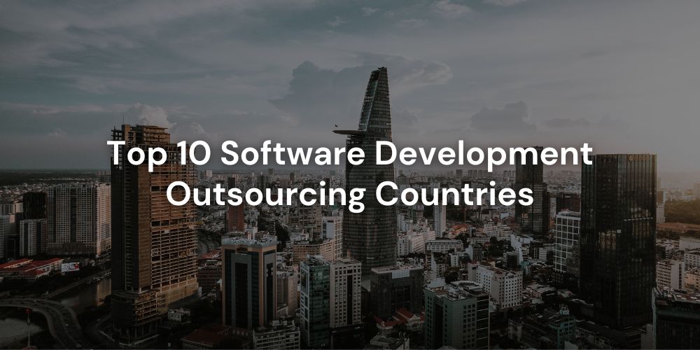 Top 10 Software Development Outsourcing Countries