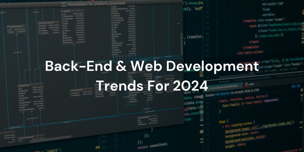 Exploring Back-End & Web Development Trends For 2024