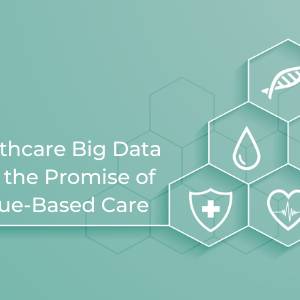 Healthcare-Big-Data-and-the-Promise-of-Value-Based-Care