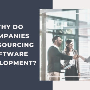 Why Do Companies Outsourcing Software Development?