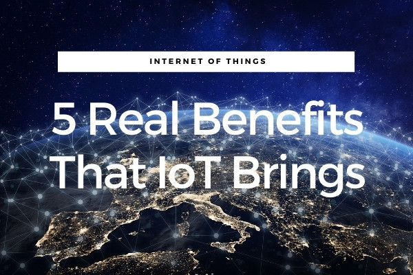 7 Real Benefits That IoT Brings