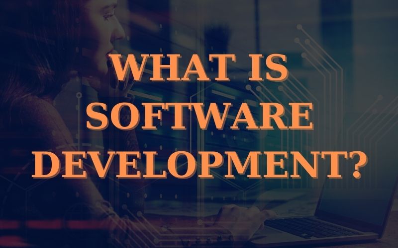 What is Software Development? Benefits and Process - Bestarion