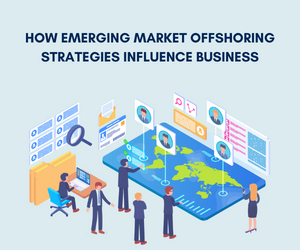 How Emerging Market Offshoring Strategies Influence Business