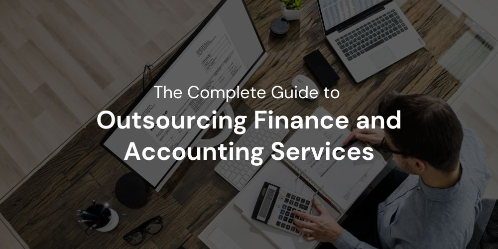 The Complete Guide to Outsourcing Finance and Accounting Services