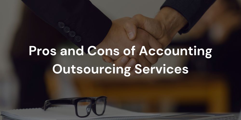 Pros and Cons of Accounting Outsourcing Services
