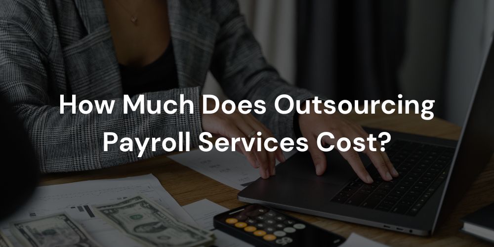 How Much Does Outsourcing Payroll Services Cost?