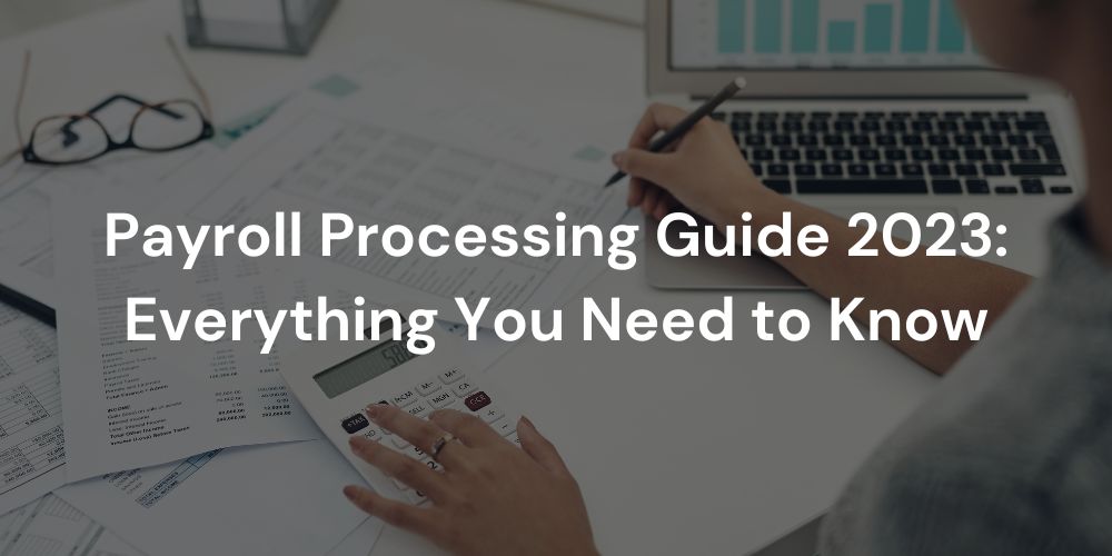 Payroll Processing Guide 2023