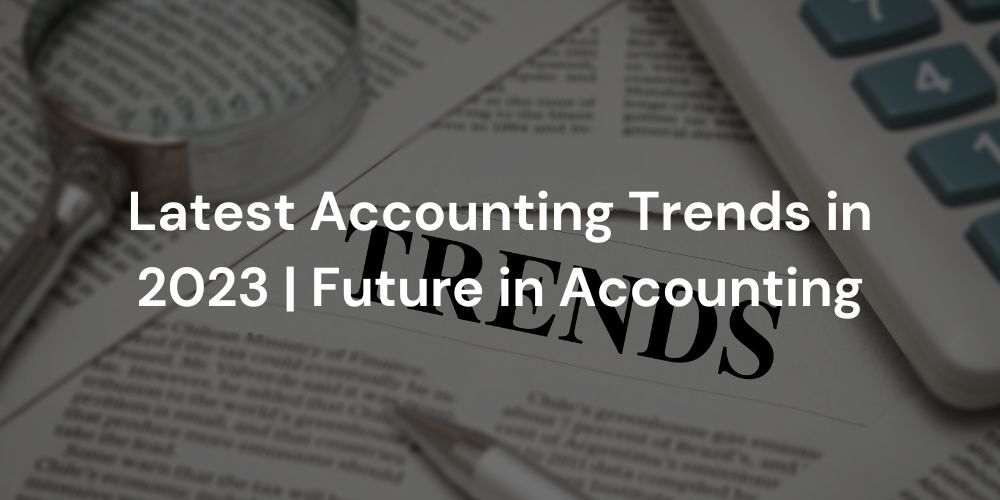 Latest Accounting Trends in 2023