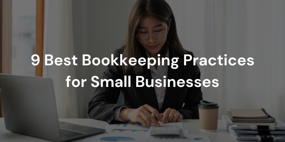 9 Best Bookkeeping Practices for Small Businesses