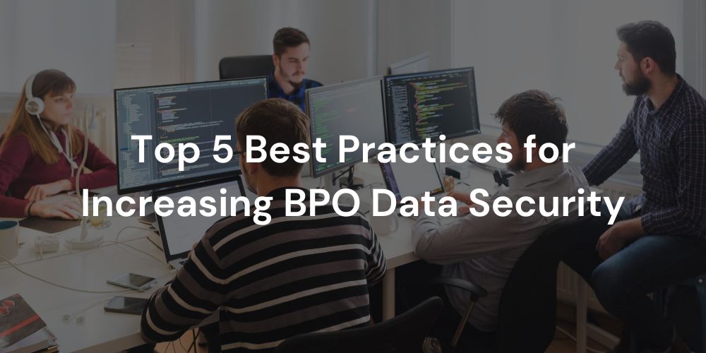 Top 5 Best Practices for Increasing BPO Data Security