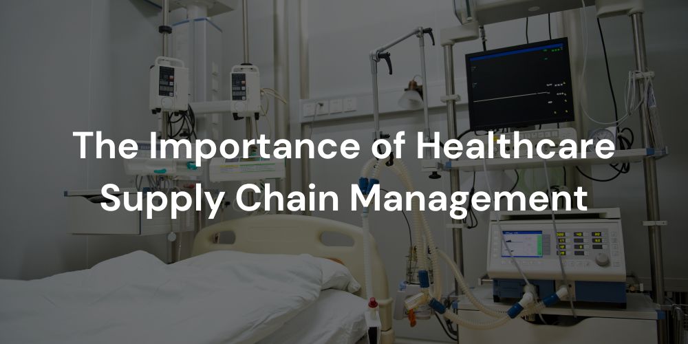 The Importance of Healthcare Supply Chain Management