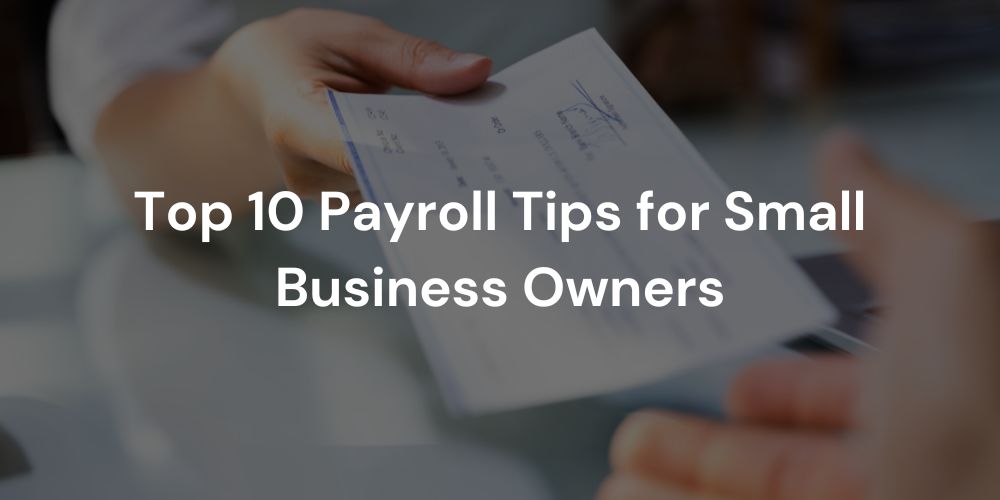 Top 10 Payroll Tips for Small Business Owners