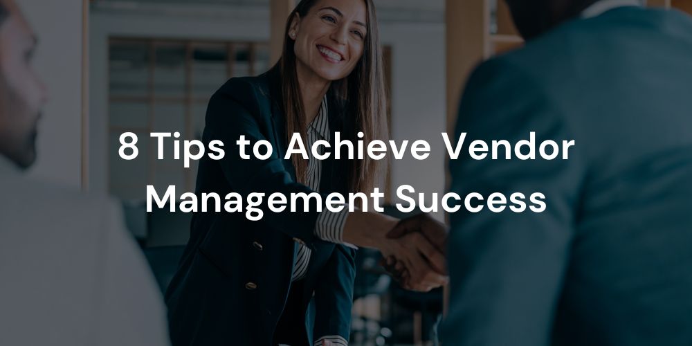 8 Tips to Achieve Vendor Management Success