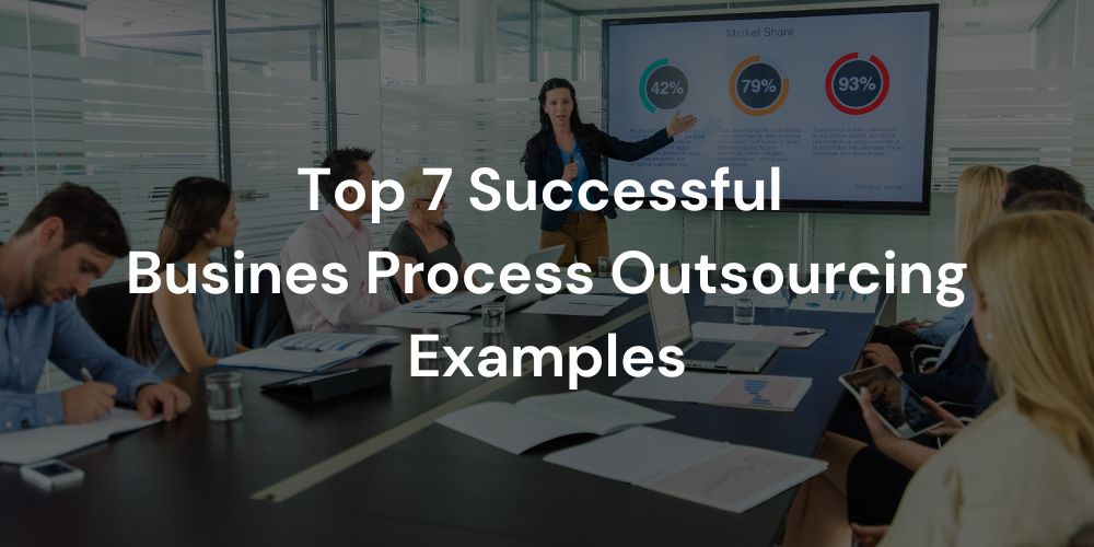 Top 7 Successful  Busines Process Outsourcing Examples