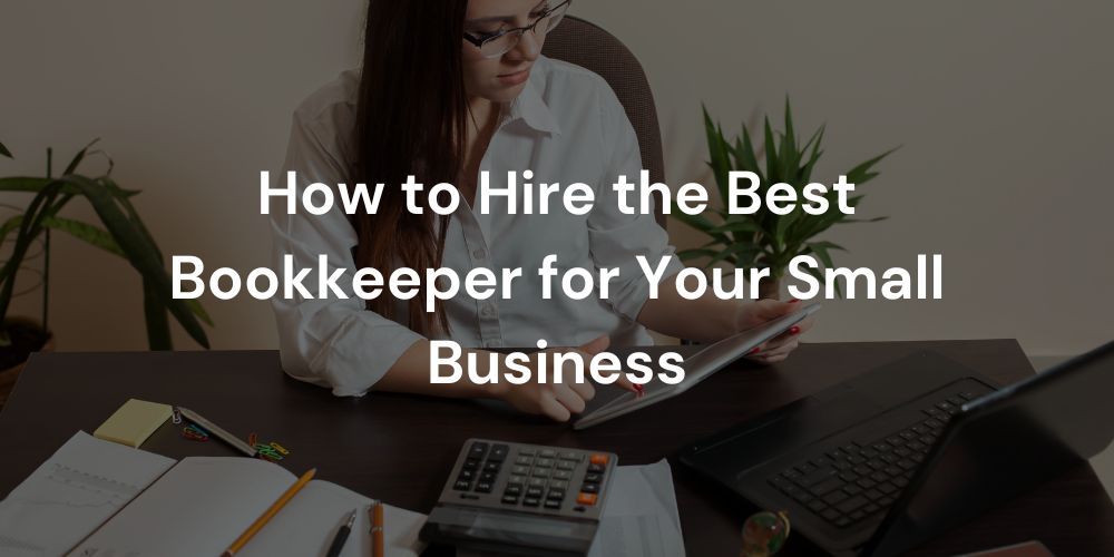 How to Hire the Best Bookkeeper for Your Small Business