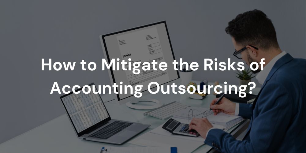 How to Mitigate the Risks of Accounting Outsourcing?