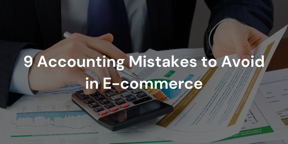 9 Accounting Mistakes to Avoid in E-commerce