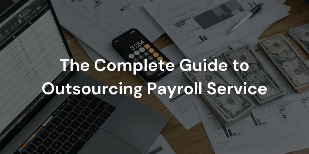 The Complete Guide to Outsourcing Payroll Service