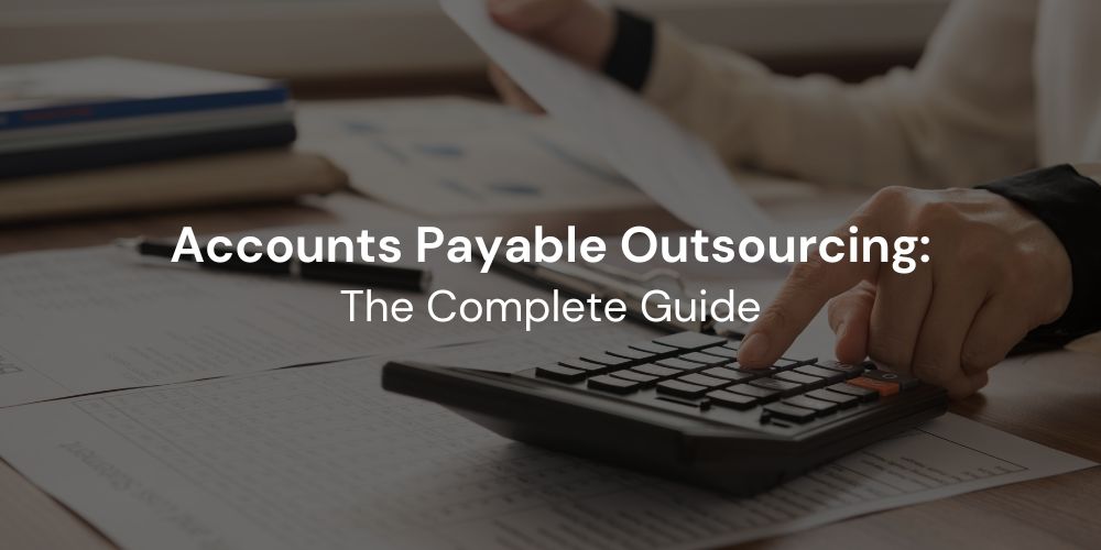 The Complete Guide to Accounts Payable Outsourcing Solutions
