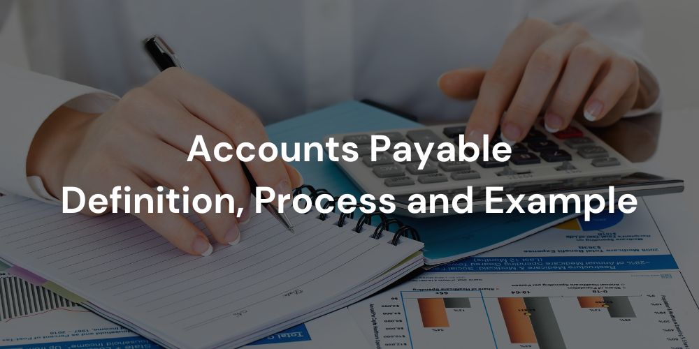 Accounts Payable Definition, Process and Example