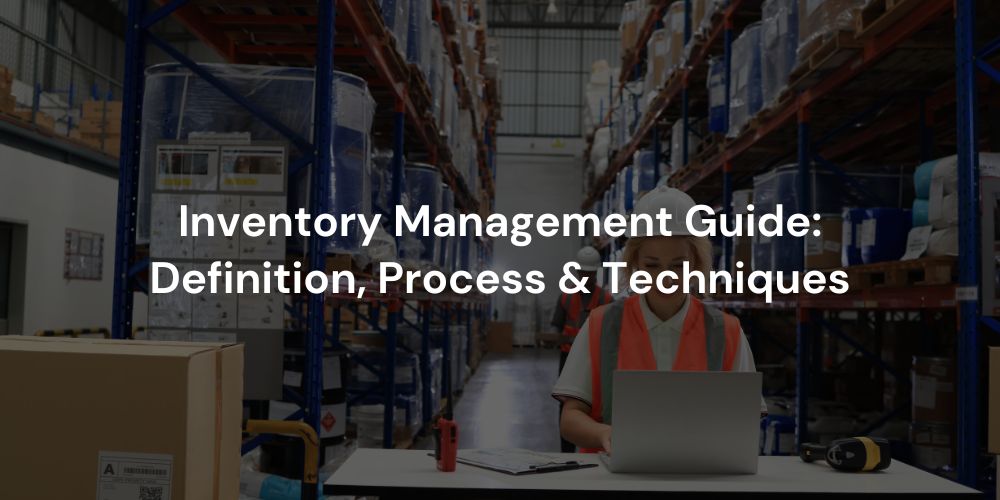 Inventory Management Guide: Definition, Process & Techniques