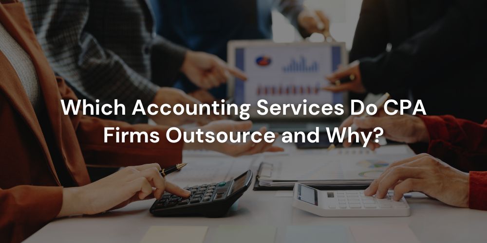 Which Accounting tasks Do CPA Firms Outsource and Why?