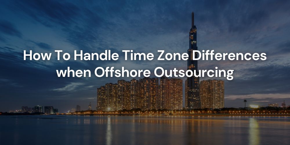 How To Handle Time Zone Differences when Offshore Outsourcing