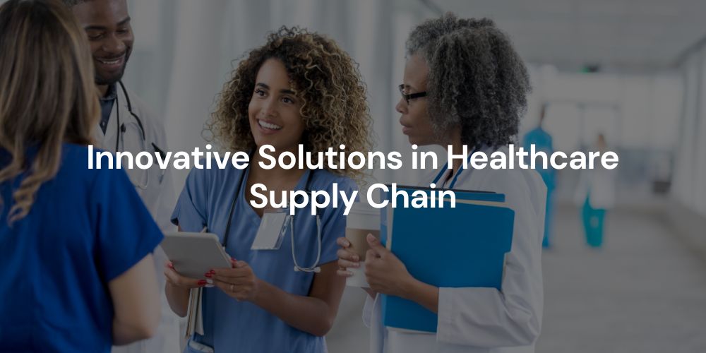 Innovative Solutions in Healthcare Supply Chain