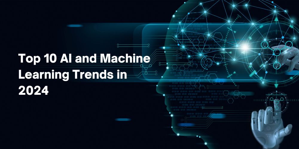 Top 10 AI and Machine Learning Trends for 2024