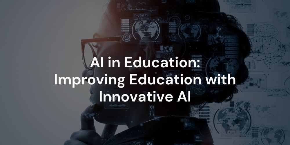 AI in Education: Improving Education with Innovative AI
