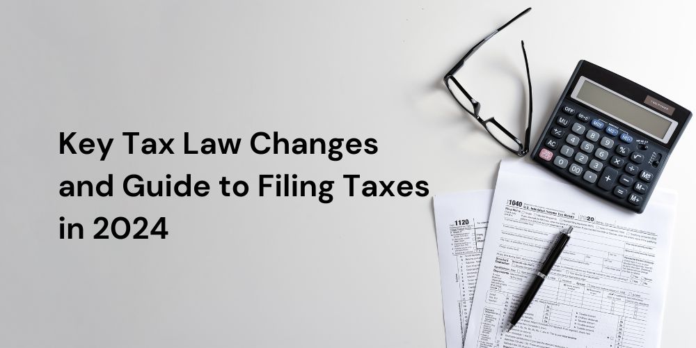 Key Tax Law Changes and Guide to Filing Taxes in 2024