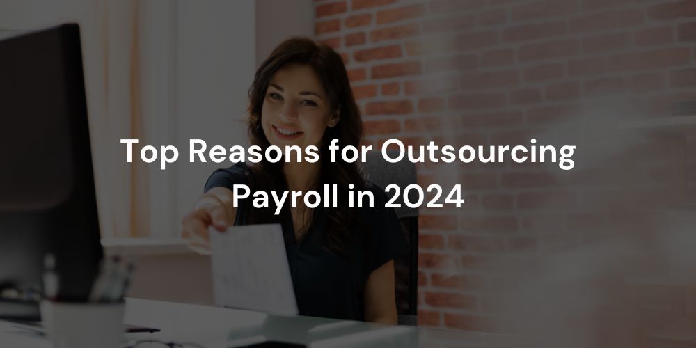 Top Reasons for Outsourcing Payroll in 2024